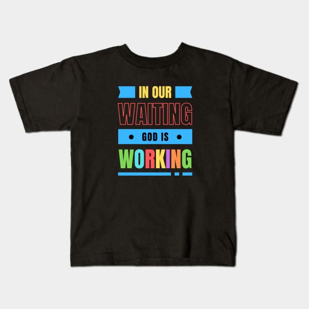 In Our Waiting God Is Working | Christian Typography Kids T-Shirt by All Things Gospel